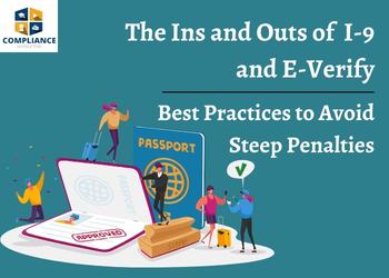 The Ins and Outs of I-9 and E-Verify: Best Practices to Avoid Steep Penalties