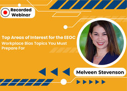 Top Areas of Interest for the EEOC: Workplace Bias Topics You Must Prepare For