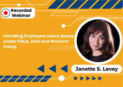 Handling Employee Leave Abuse under FMLA, ADA and Workers’ Comp