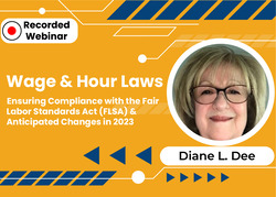 Wage & Hour Laws: Ensuring Compliance with the Fair Labor Standards Act (FLSA) & Anticipated Changes in 2023