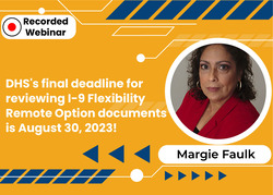 DHS's Final Deadline for Reviewing I-9 Flexibility Remote Option Documents is August 30, 2023!