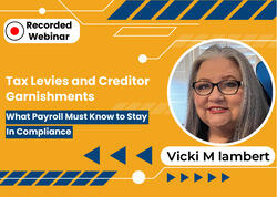Tax Levies and Creditor Garnishments: What Payroll Must Know to Stay In Compliance