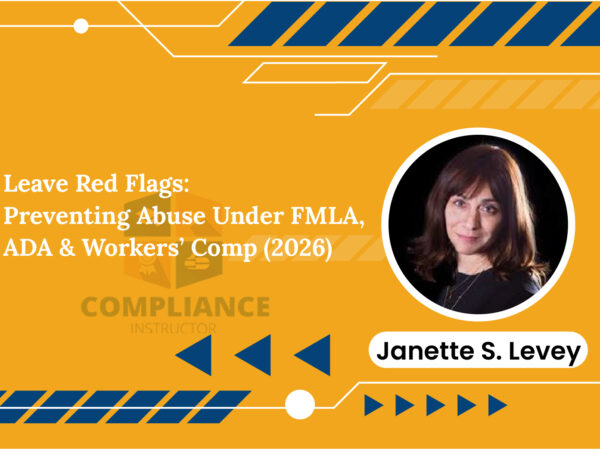 Leave Red Flags: Preventing Abuse Under FMLA, ADA & Workers’ Comp (2026)