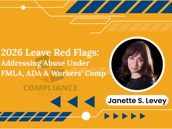 2026 Leave Red Flags: Addressing Abuse Under FMLA, ADA & Workers’ Comp